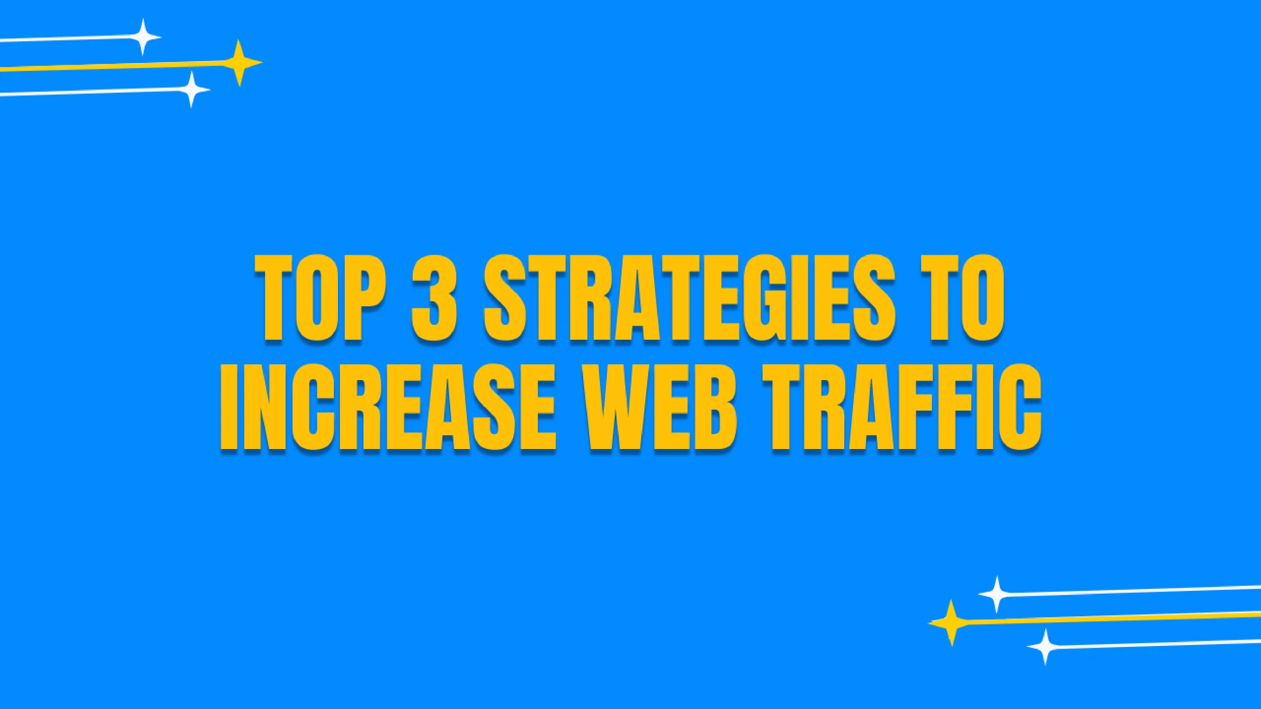 Top 3 Strategies to Increase Website Traffic